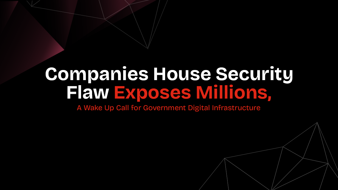 Companies House Security Flaw Exposes Millions, A Wake Up Call for Government Digital Infrastructure